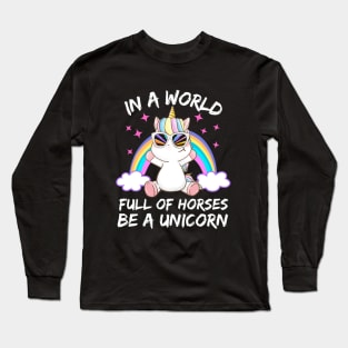 In a World full of Horses be a Unicorn Long Sleeve T-Shirt